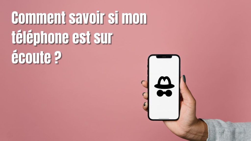 Comment savoir si mon téléphone est sur écoute ?